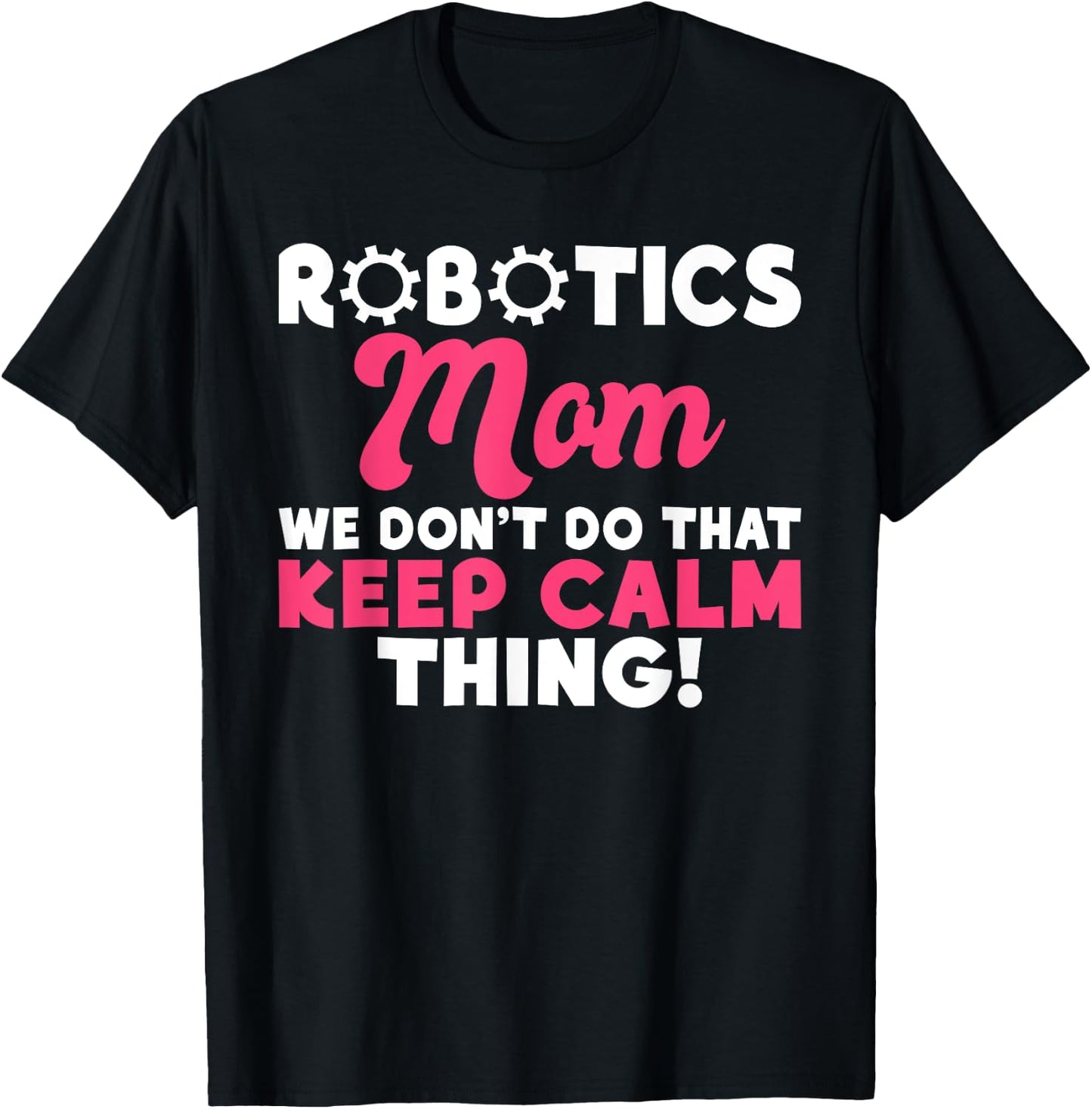Robotics Mom we dont do that keep Calm Thing Robotics Mom T-Shirt - T-Shirt | Black