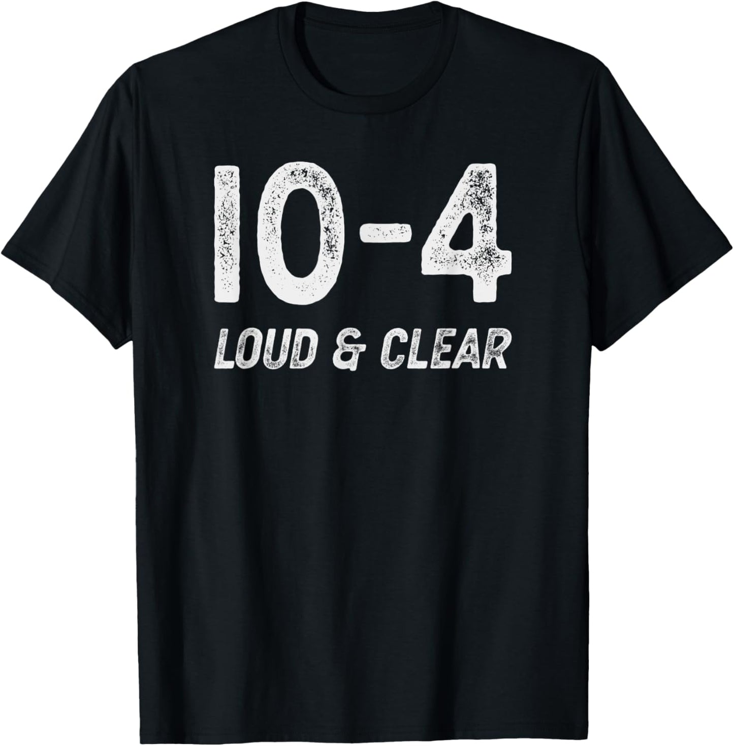 10-4 Loud and clear - CB radio lingo trucker talk - Ten code T-Shirt - T-Shirt | Black