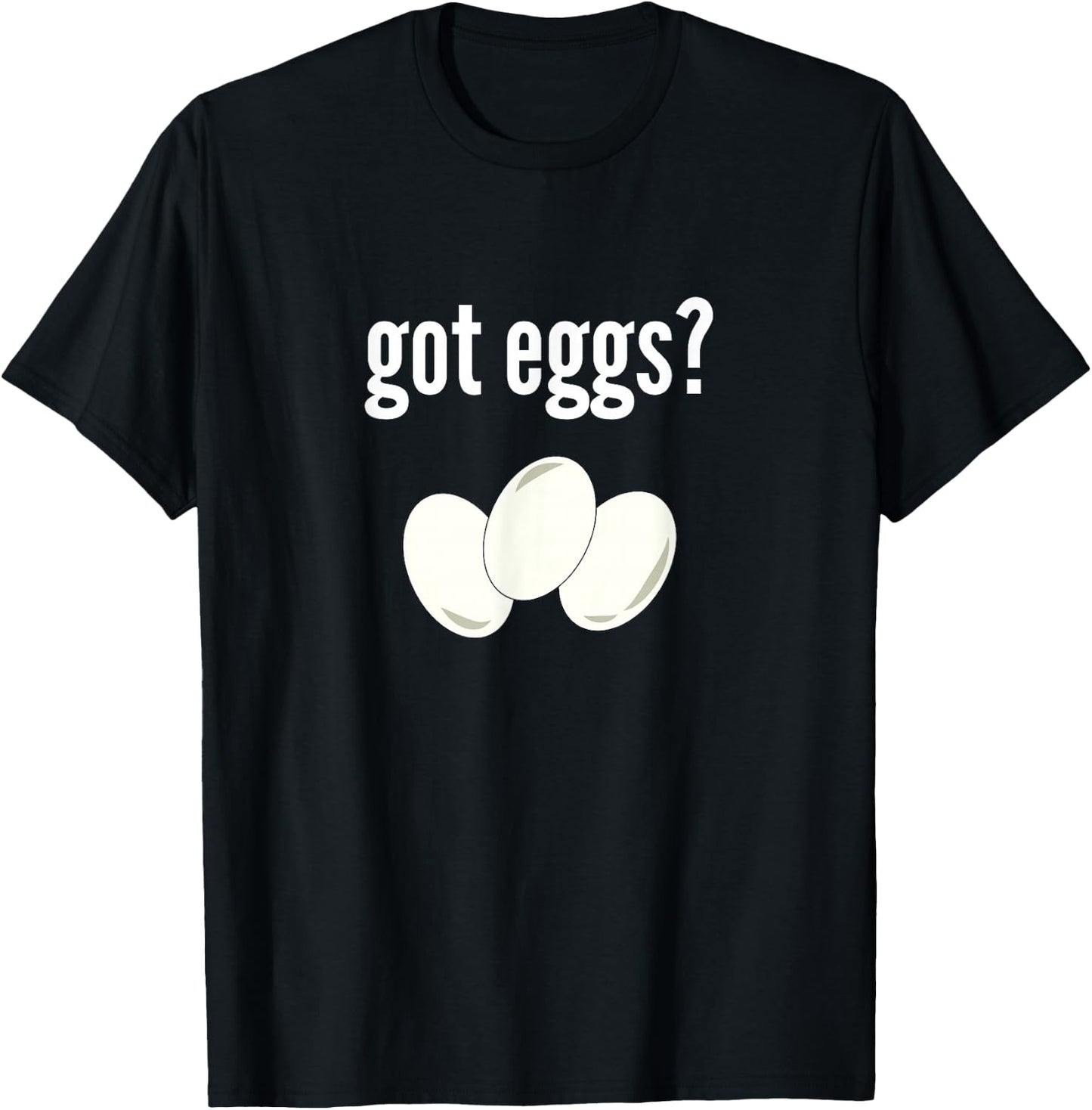 Got Eggs Funny Egg Lover Humor Got Eggs T-Shirt - T-Shirt | Black