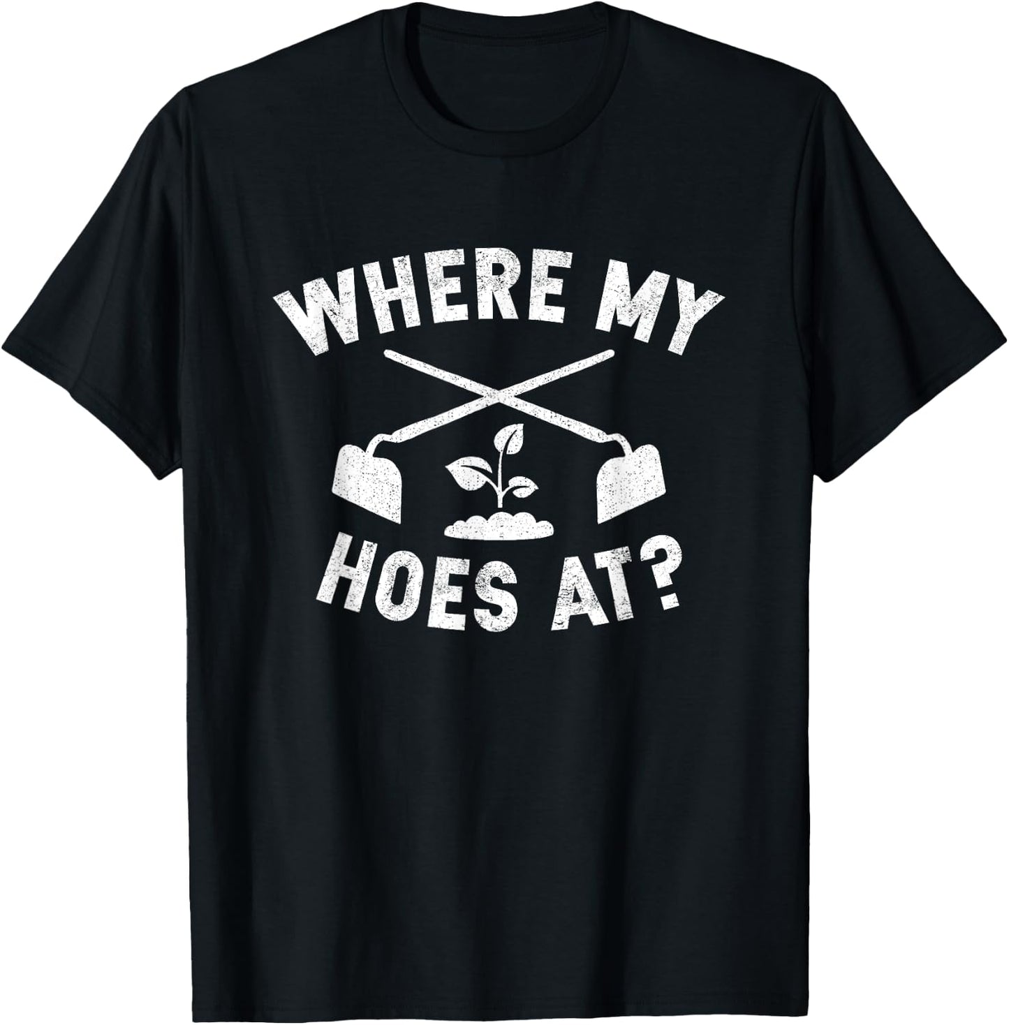 Where My Hoes At Funny Gardening Farmer Garden T-Shirt - T-Shirt | Black