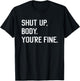 Shut Up Body You're Fine Funny T-Shirt - T-Shirt | Black