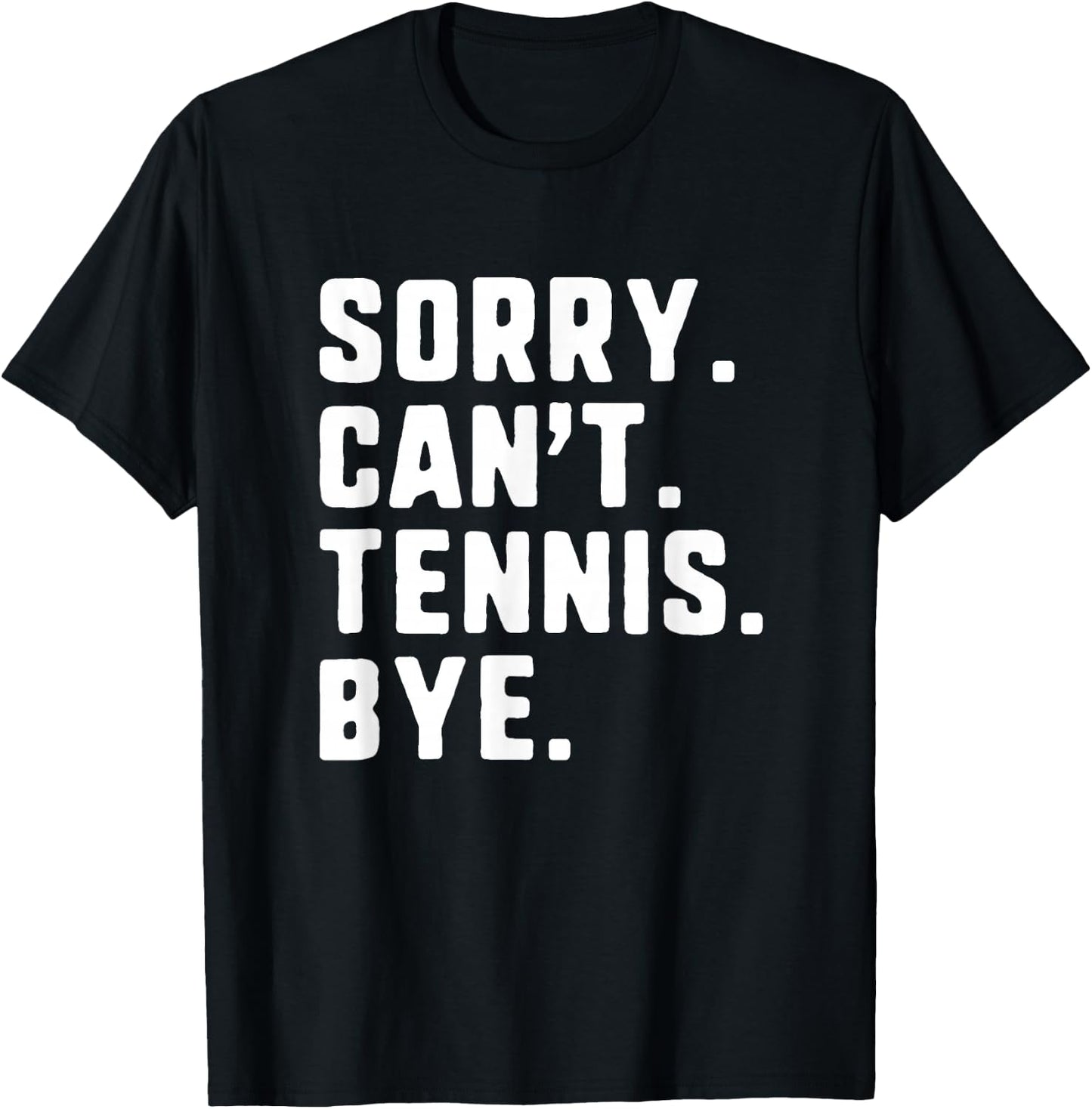 Sorry Can't Tennis Bye Funny Player T-Shirt - T-Shirt | Black