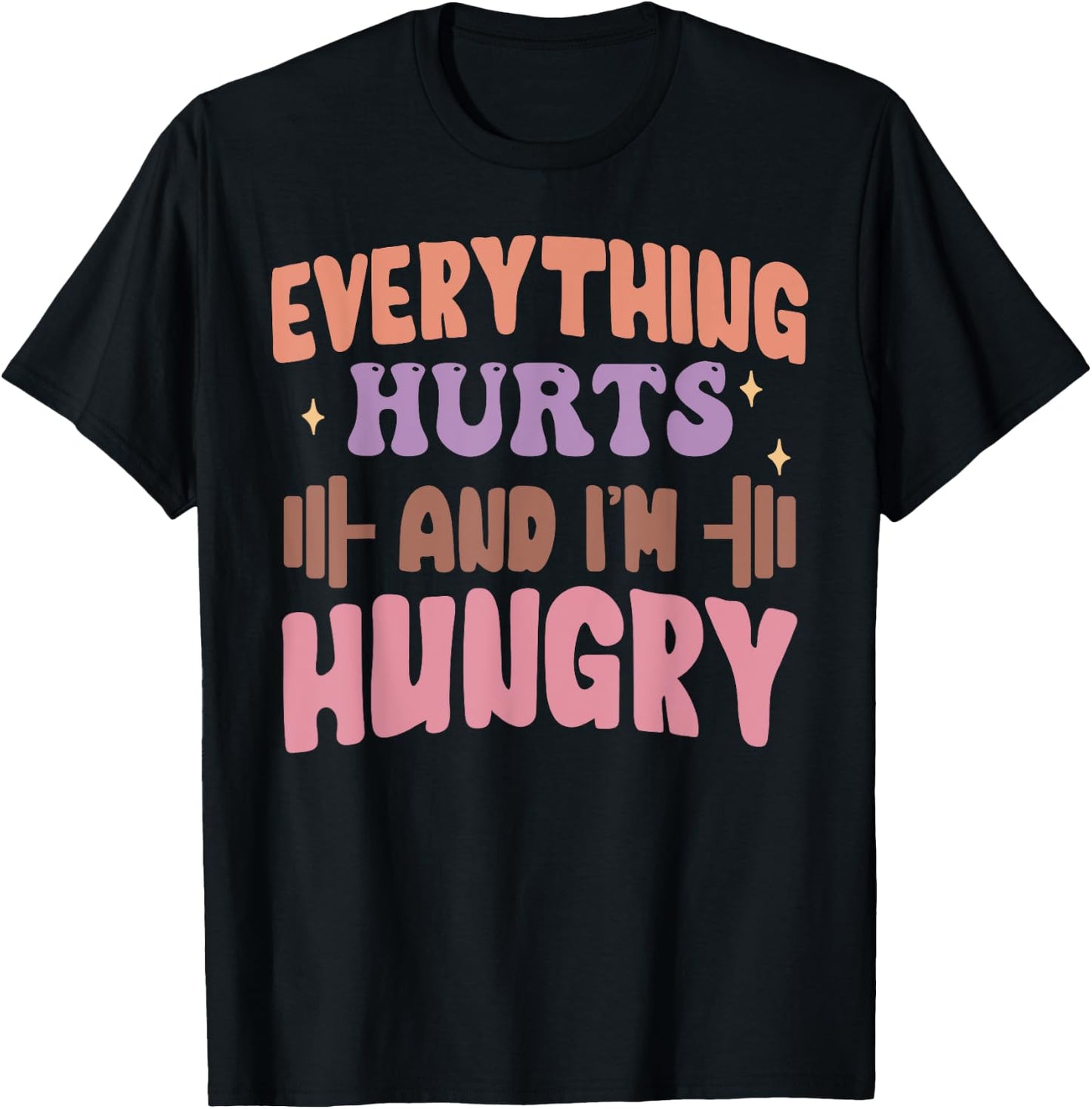 Everything Hurts And I'm Hungry Funny Workout Gym Lover T-Shirt - T-Shirt | Black