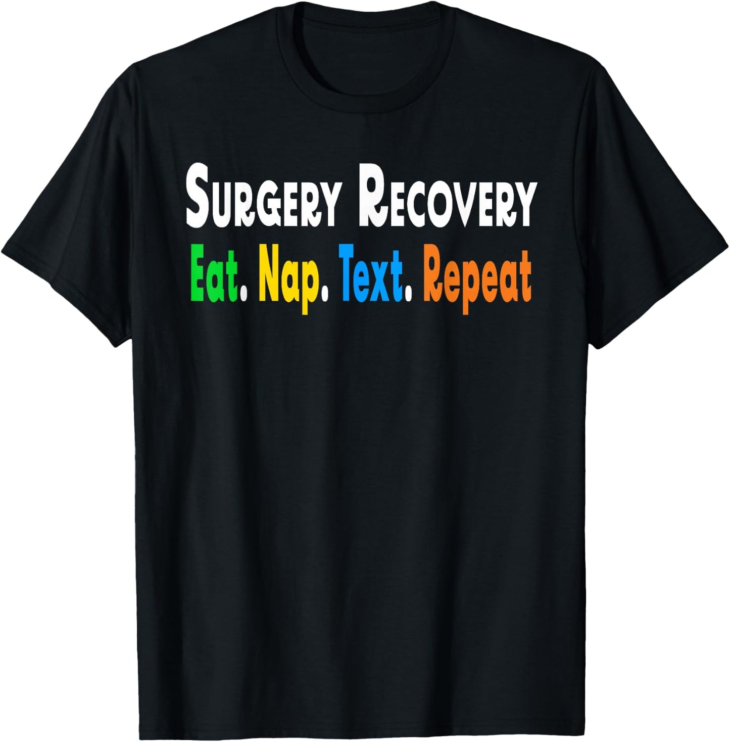 Funny Post After Surgery Recovery Eat NapText Repeat Gifts T-Shirt - T-Shirt | Black