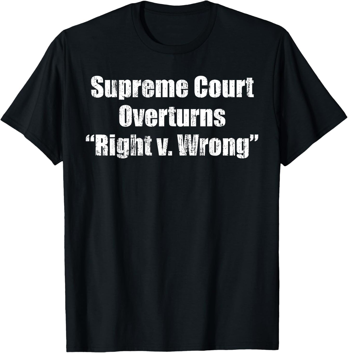 Supreme Court overturns Right v. Wrong T-Shirt - T-Shirt | Black