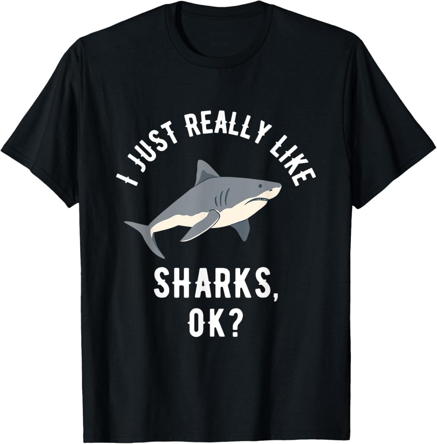 I Just Really Like Sharks, OK? T-Shirt - T-Shirt | Black