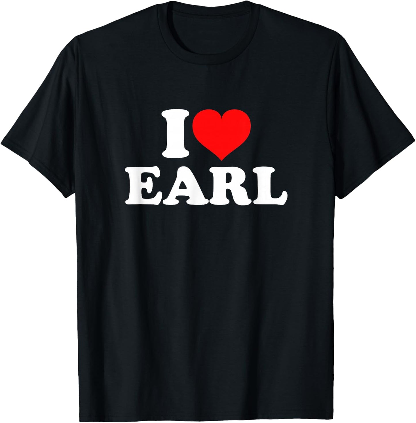 I Love Earl T-Shirt - T-Shirt | Black