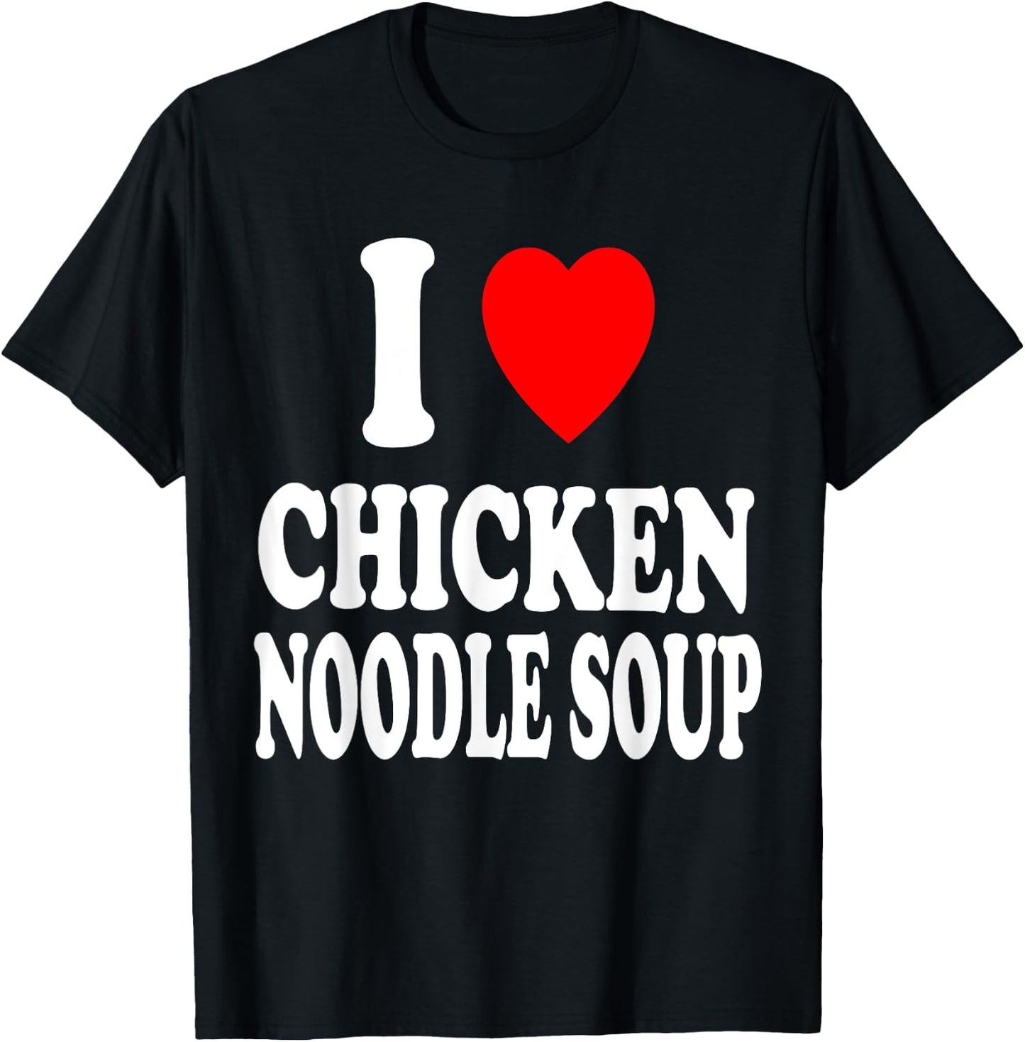 I Heart (Love) Chicken Noodle Soup Favorite Food T-Shirt - T-Shirt | Black