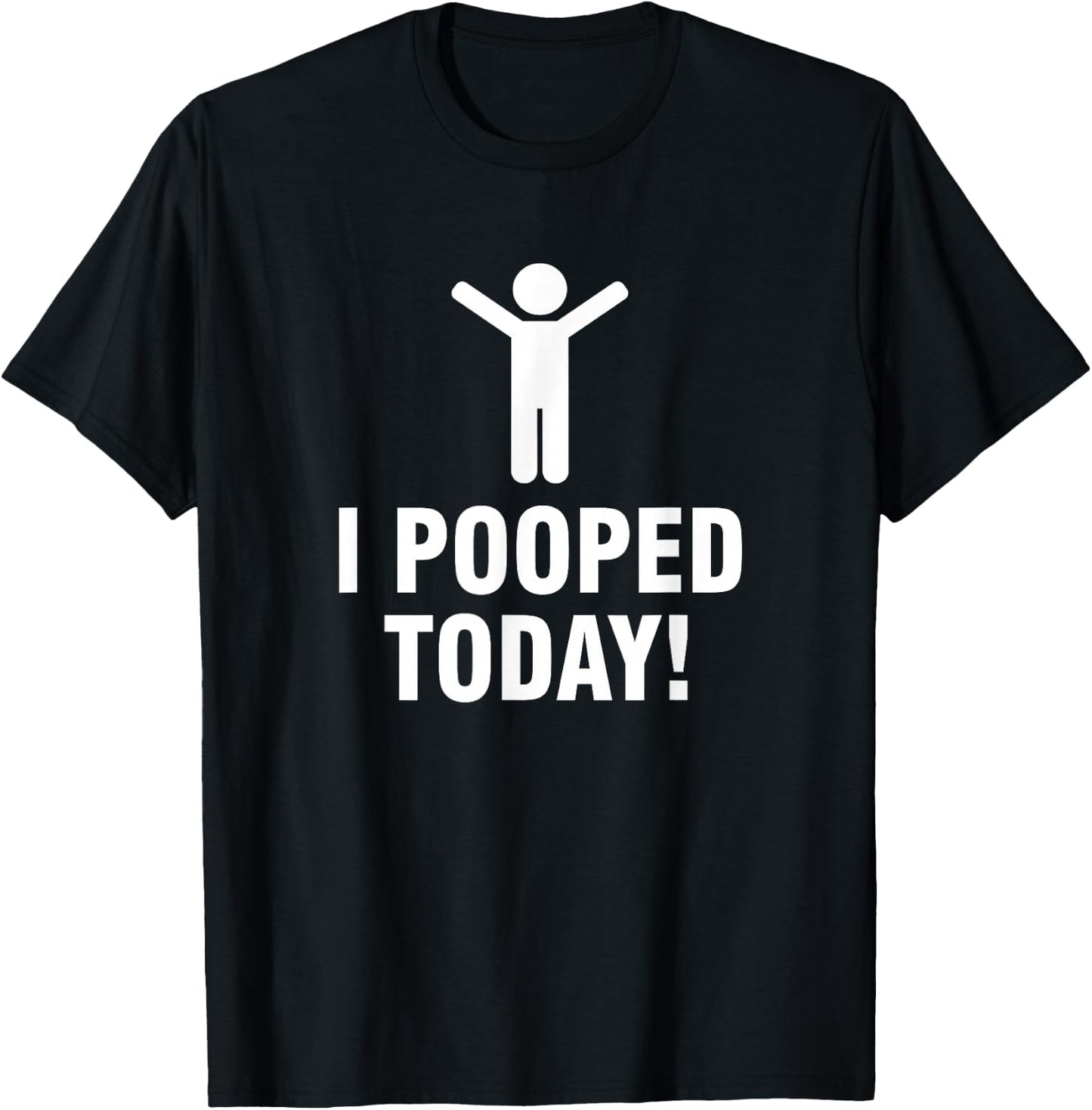 I Pooped Today T-Shirt - T-Shirt | Black