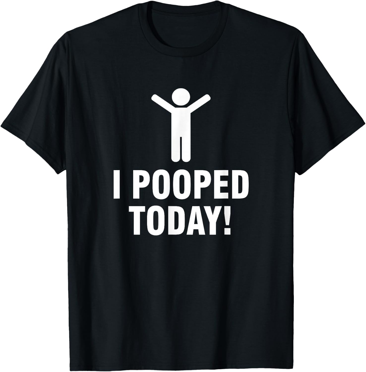 I Pooped Today T-Shirt - T-Shirt | Black