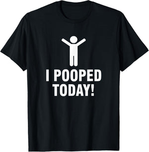 I Pooped Today T-Shirt - T-Shirt | Black