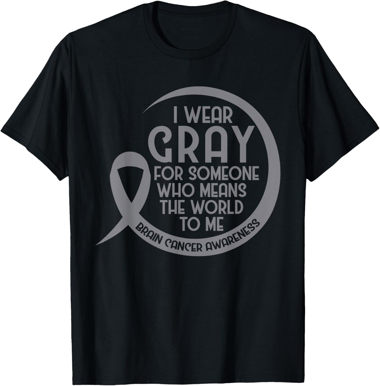 Brain Cancer Awareness Gray Ribbon I Wear Gray For Someone T-Shirt - T-Shirt | Black