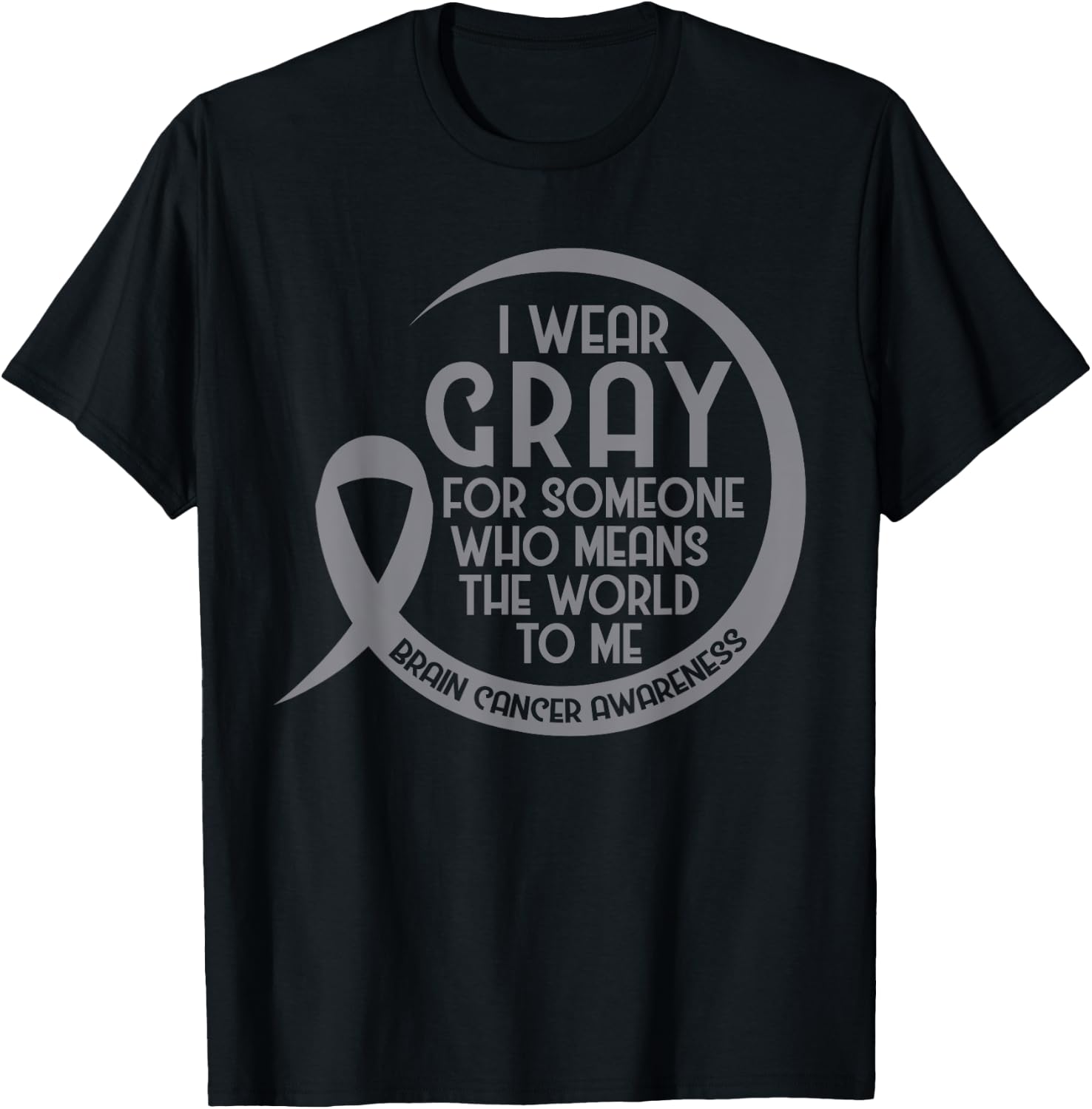 Brain Cancer Awareness Gray Ribbon I Wear Gray For Someone T-Shirt - T-Shirt | Black