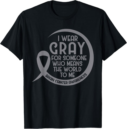 Brain Cancer Awareness Gray Ribbon I Wear Gray For Someone T-Shirt - T-Shirt | Black