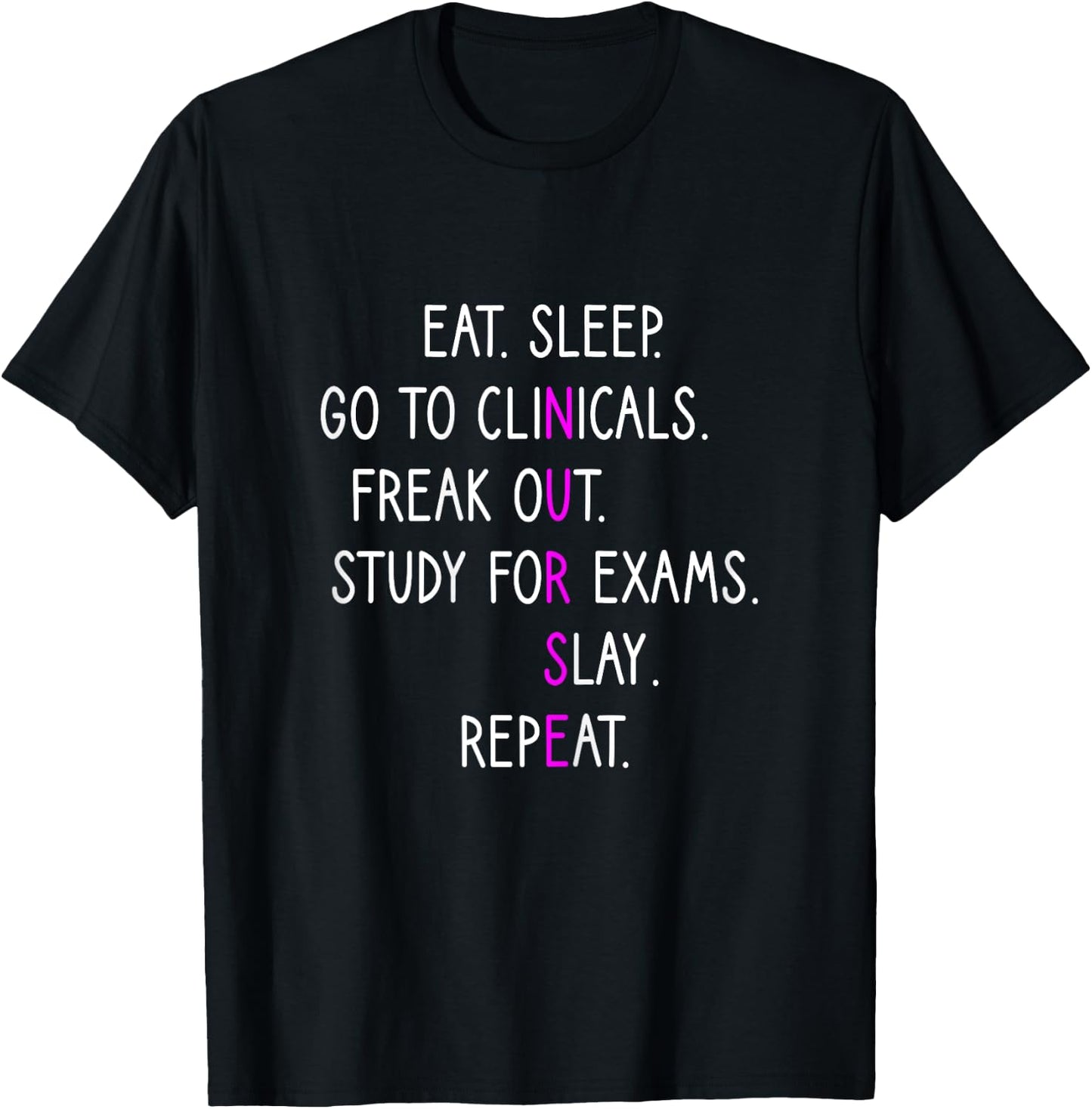 Eat Sleep Go To Clinicals, Nursing School, Nursing Student T-Shirt - T-Shirt | Black