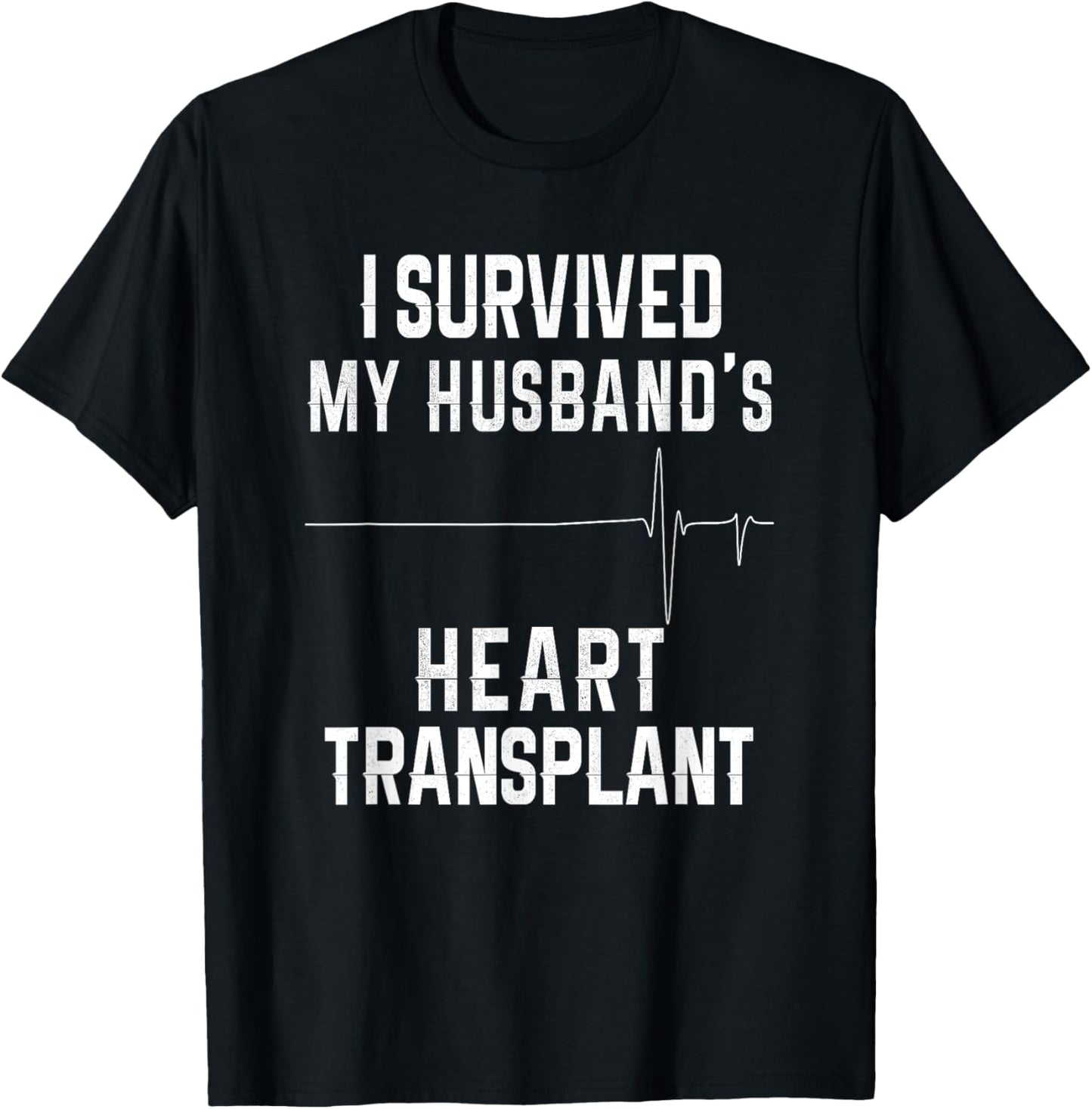 I Survived My Husband's Heart Transplant T-Shirt - T-Shirt | Black