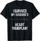 I Survived My Husband's Heart Transplant T-Shirt - T-Shirt | Black