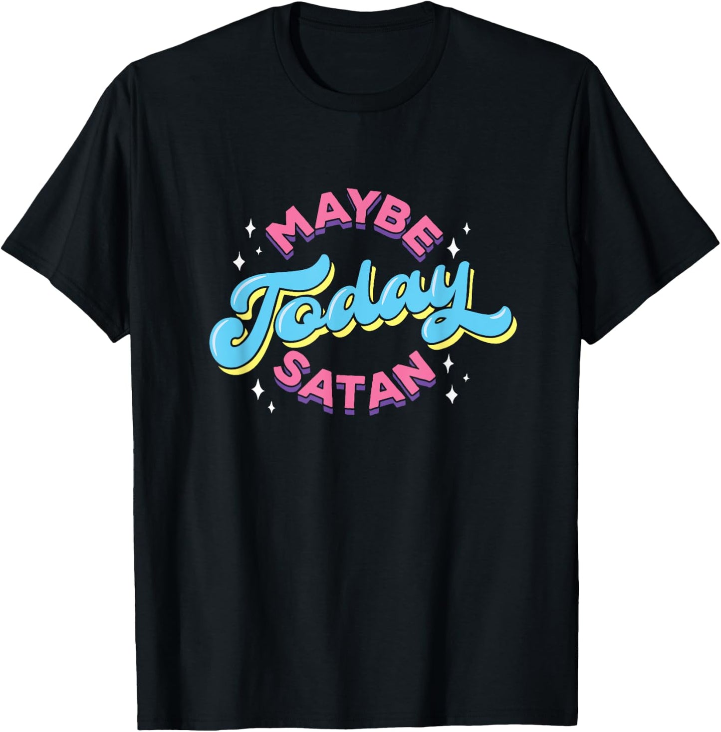 Maybe Today Satan Funny Ironic Devil Non Religious T-Shirt - T-Shirt | Black