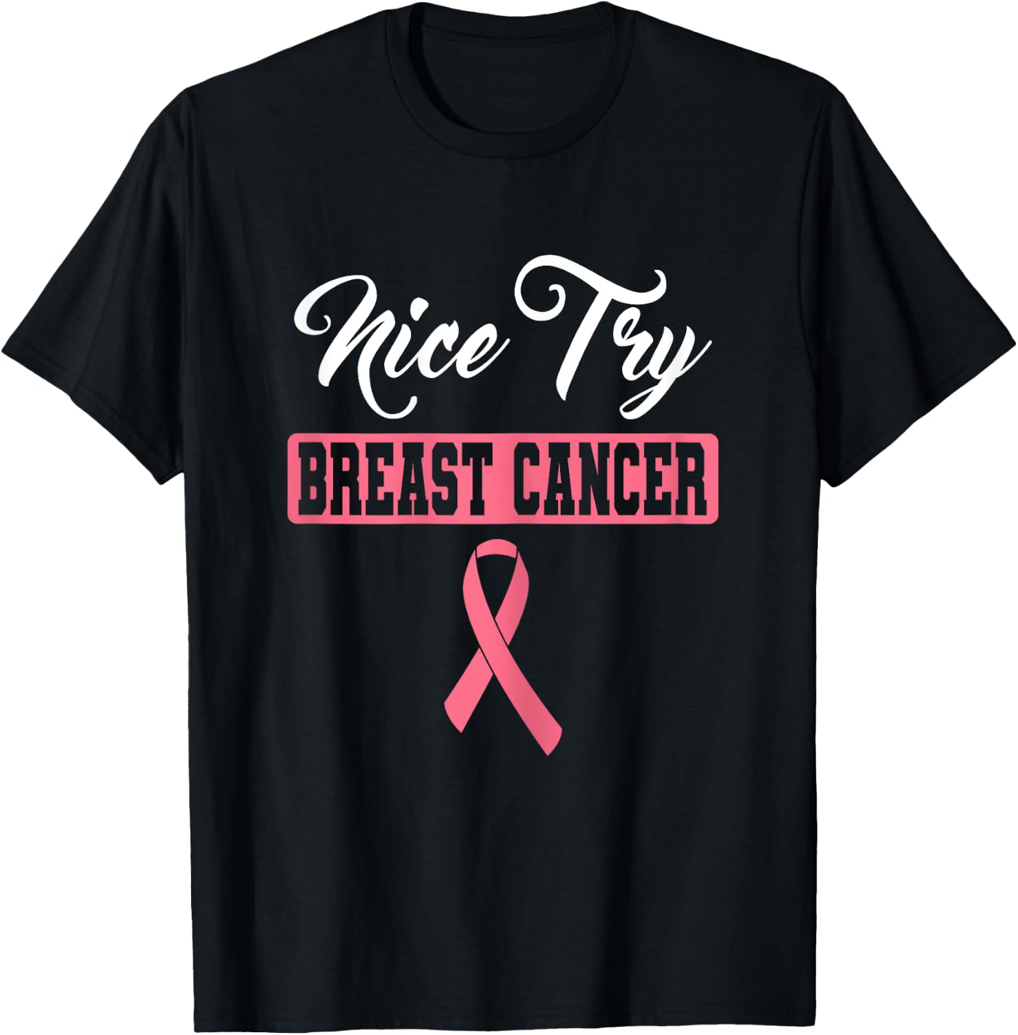 Nice Try Breast Cancer Pink Ribbon Breast Cancer Awareness T-Shirt - T-Shirt | Black