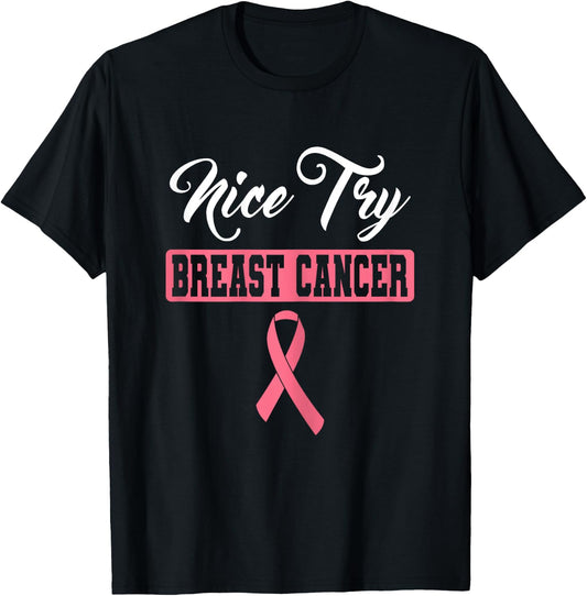 Nice Try Breast Cancer Pink Ribbon Breast Cancer Awareness T-Shirt - T-Shirt | Black