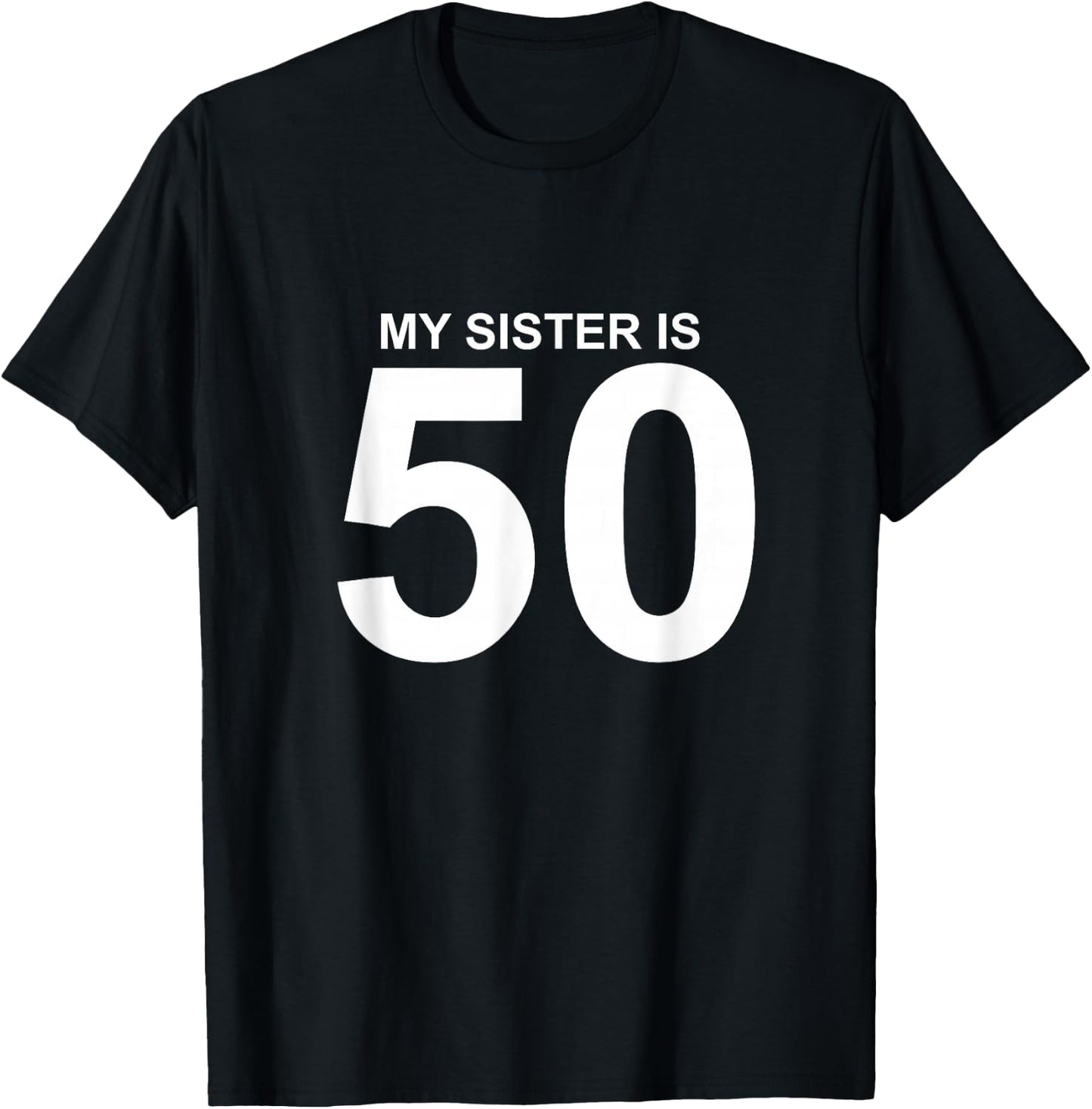 My Sister is 50 T-Shirt - T-Shirt | Black