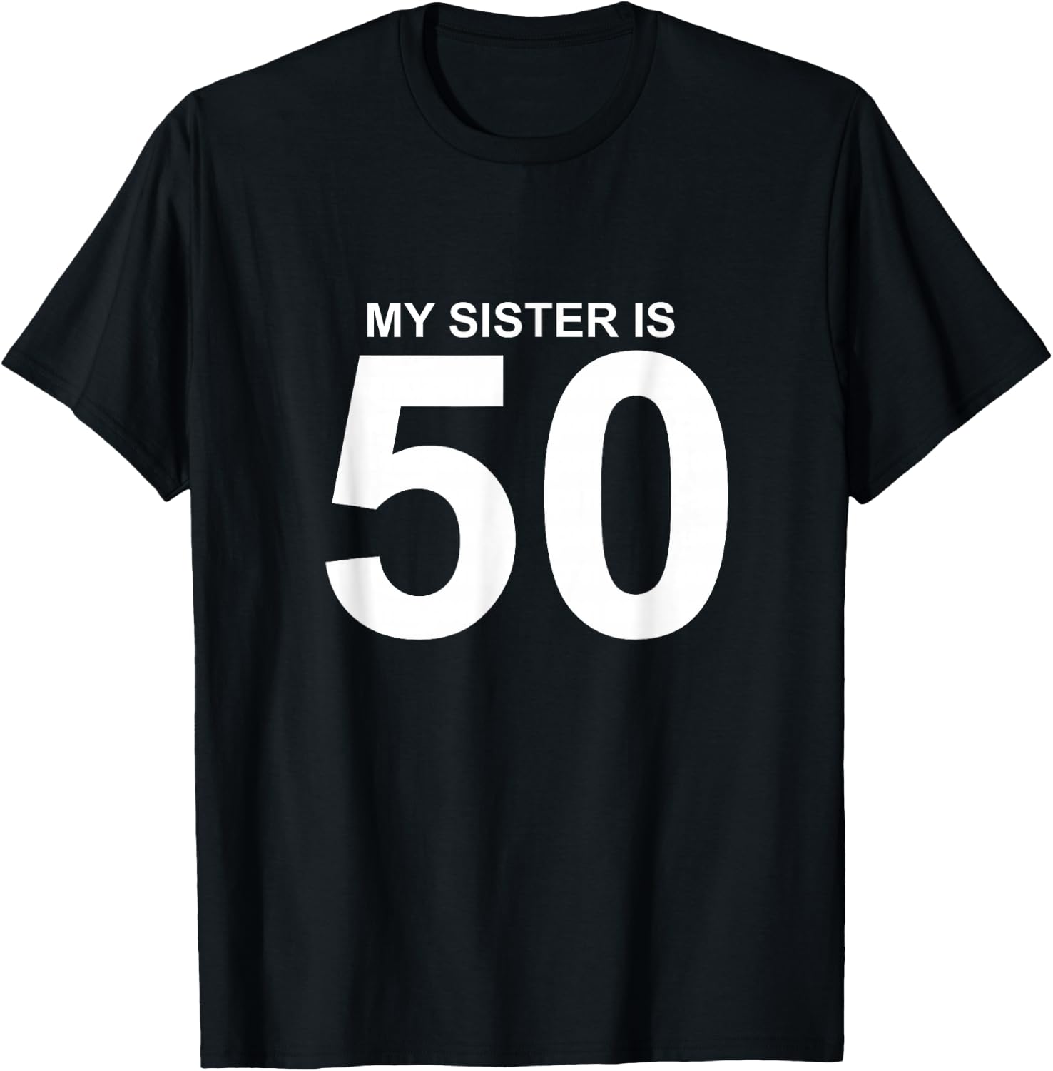 My Sister is 50 T-Shirt - T-Shirt | Black