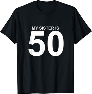 My Sister is 50 T-Shirt - T-Shirt | Black
