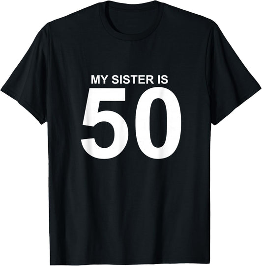 My Sister is 50 T-Shirt - T-Shirt | Black