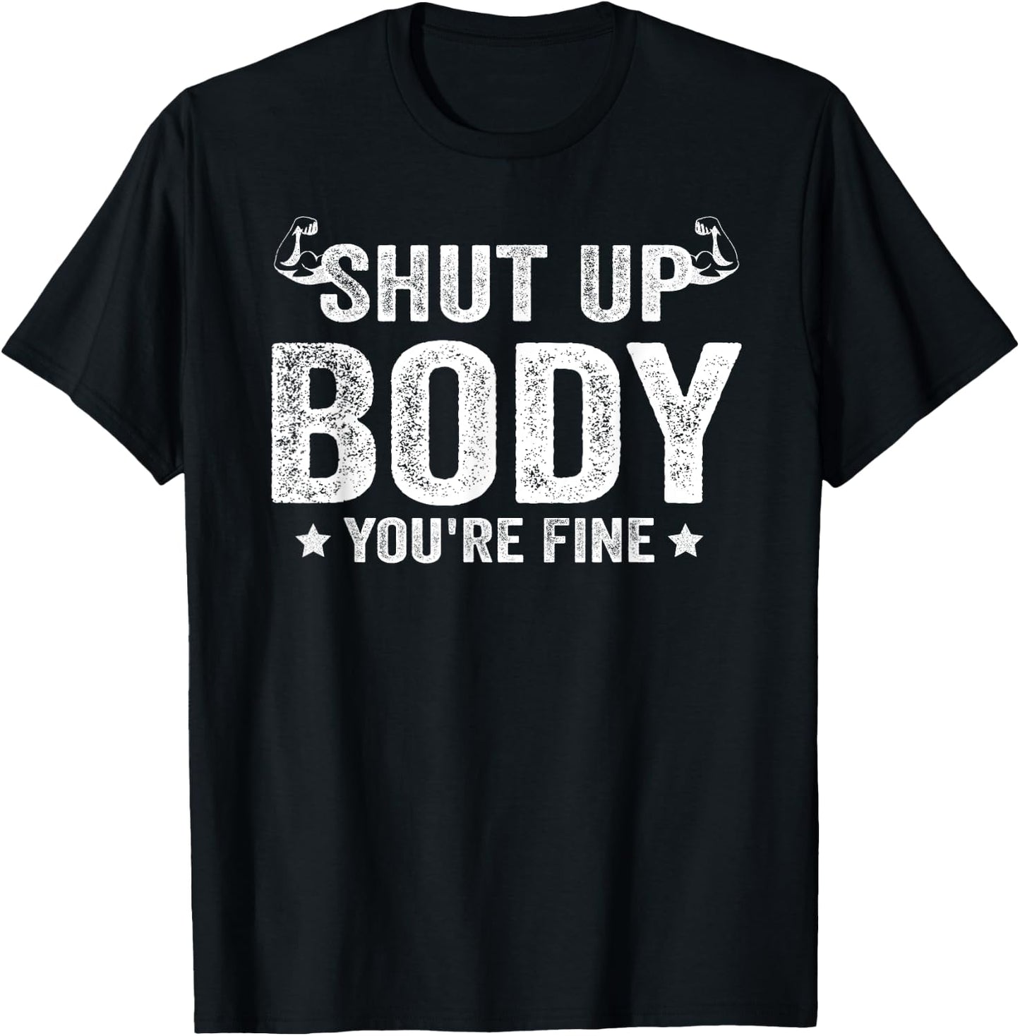 Funny Gym motivational Shut Up Body You're Fine T-Shirt - T-Shirt | Black