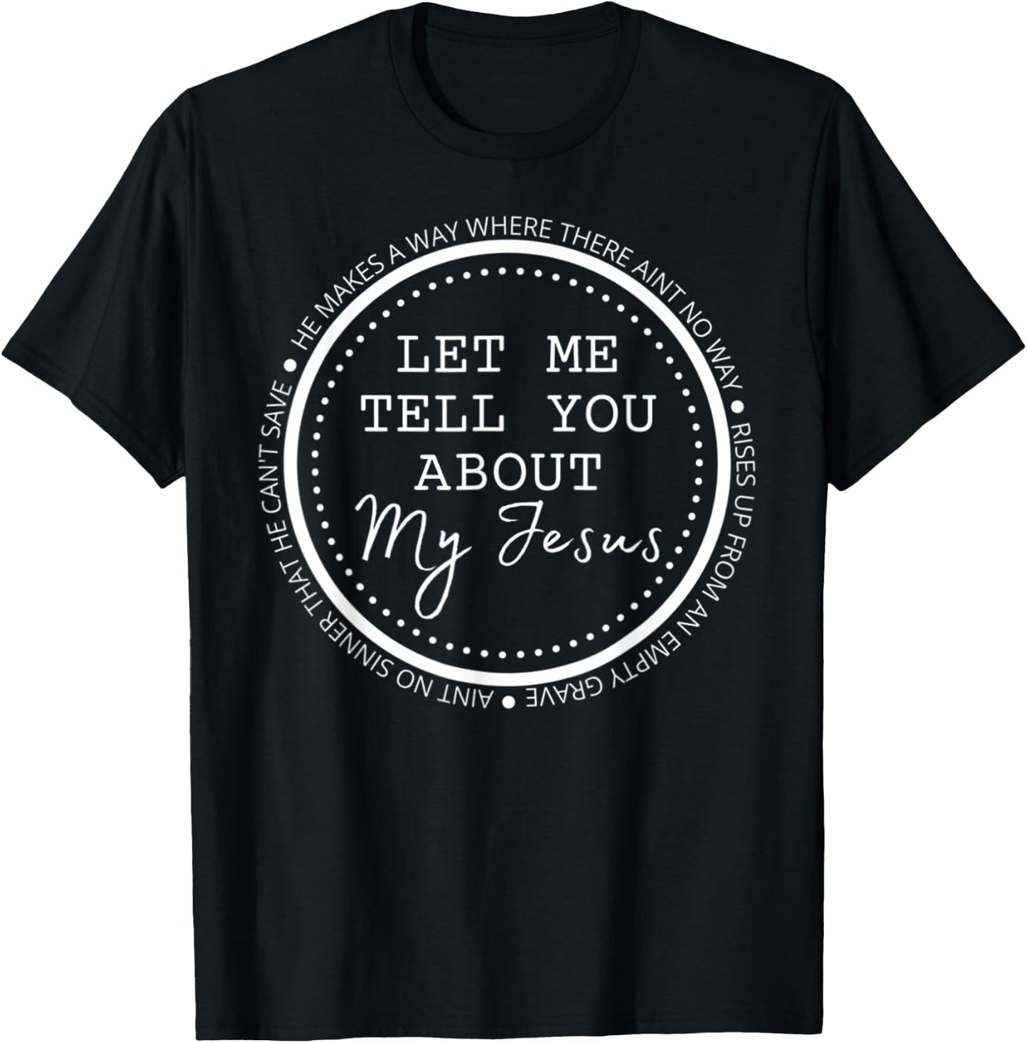Let Me Tell You About My Jesus Gift T-Shirt - T-Shirt | Black