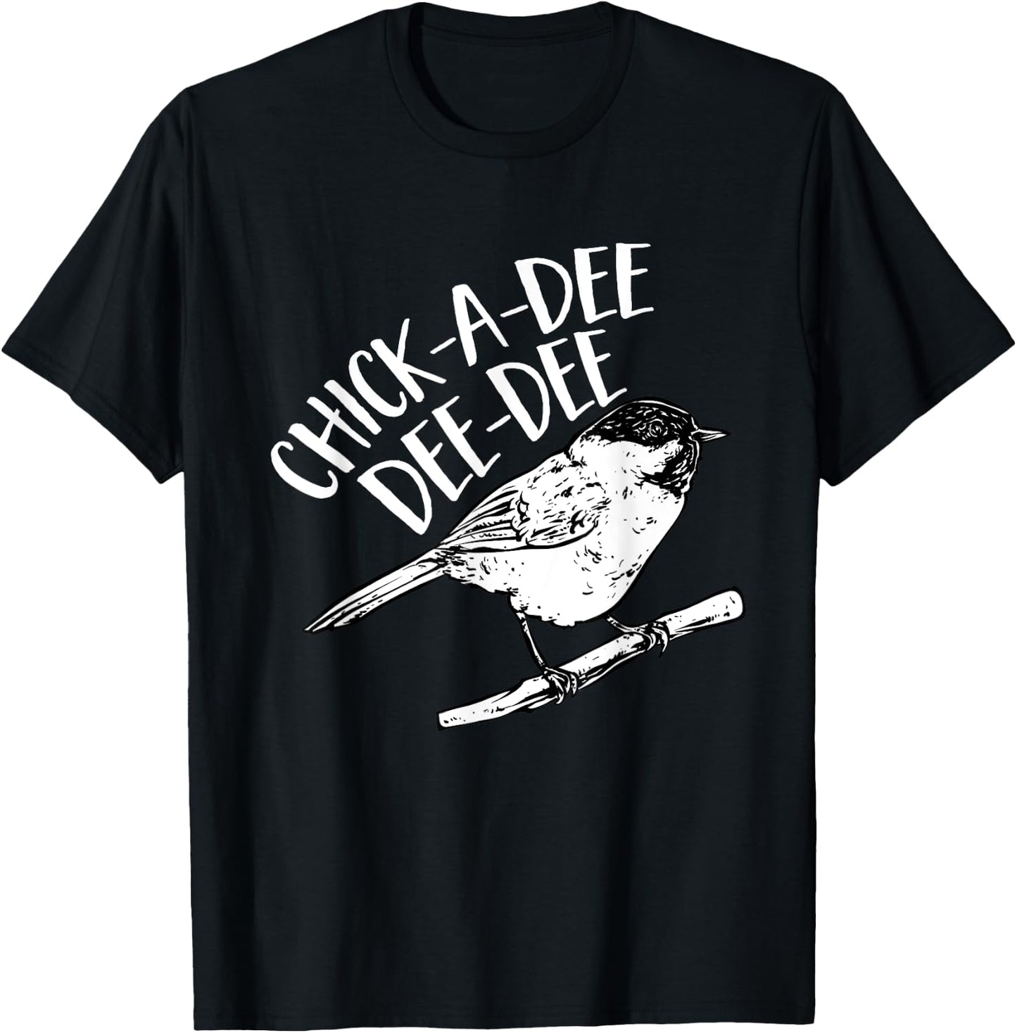 Chickadee Bird Chick-A-Dee-Dee-Dee Birding T-Shirt - T-Shirt | Black