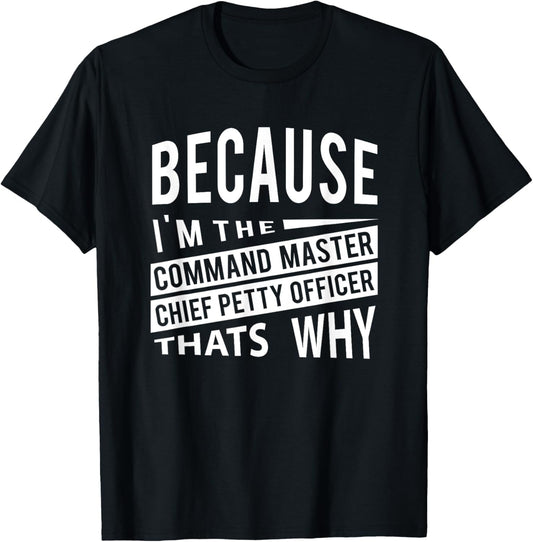 Because I'm The Command Master Chief Petty Officer CMDCM T-Shirt - T-Shirt | Black