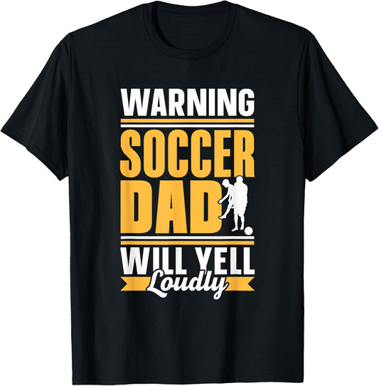 Warning Soccer Dad Will Yell Loudly Player Father Daddy Papa T-Shirt - T-Shirt | Black