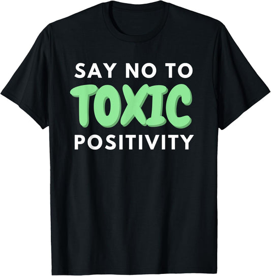 Say No to Toxic Positivity Quote For Mental Health Awareness T-Shirt - T-Shirt | Black