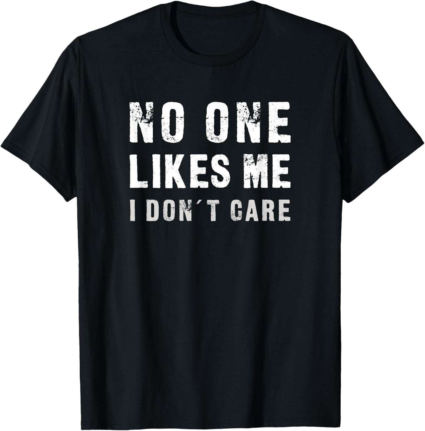No One Likes Me - I Don`t Care Funny T-Shirt - T-Shirt | Black