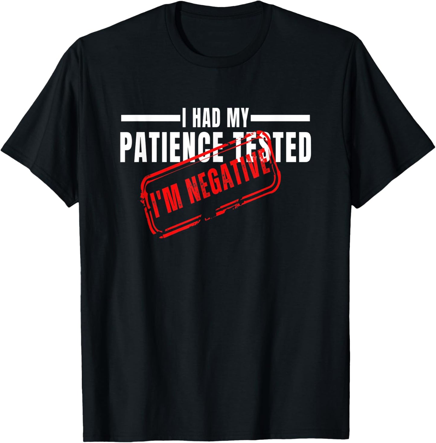 I Had My Patience Tested I'm Negative Funny sarcasm T-Shirt - T-Shirt | Black
