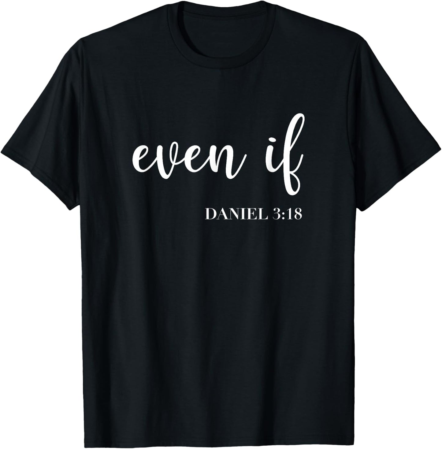 Even If Daniel 3:18 - Faith - Bible Verse - Bible Quote T-Shirt - T-Shirt | Black