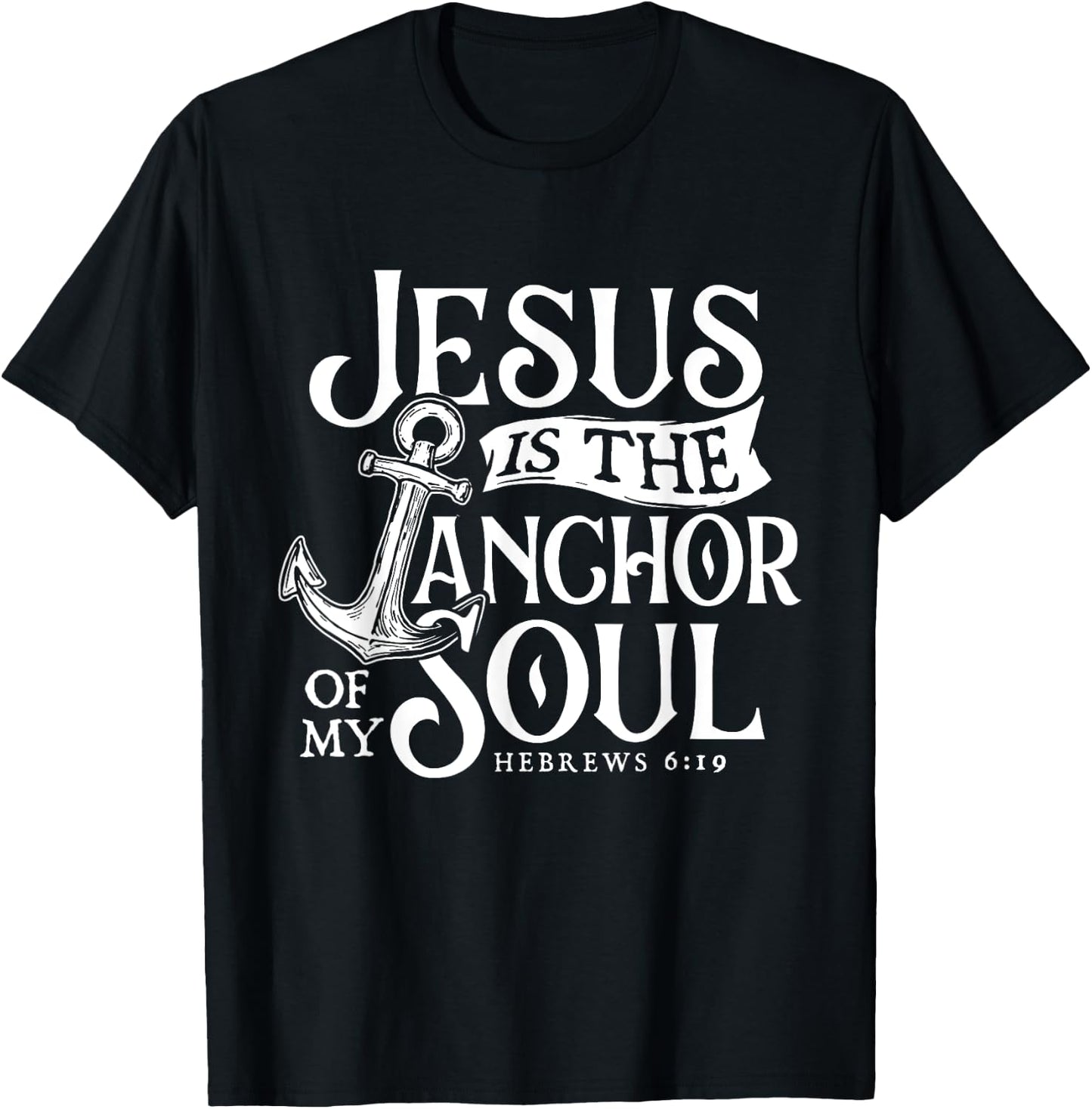 Jesus Is The Anchor Of My Soul - Bible Christian Faith T-Shirt - T-Shirt | Black
