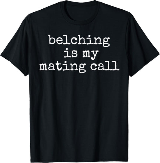 Funny Belching Is My Mating Call Burping Belch Gas T-Shirt - T-Shirt | Black