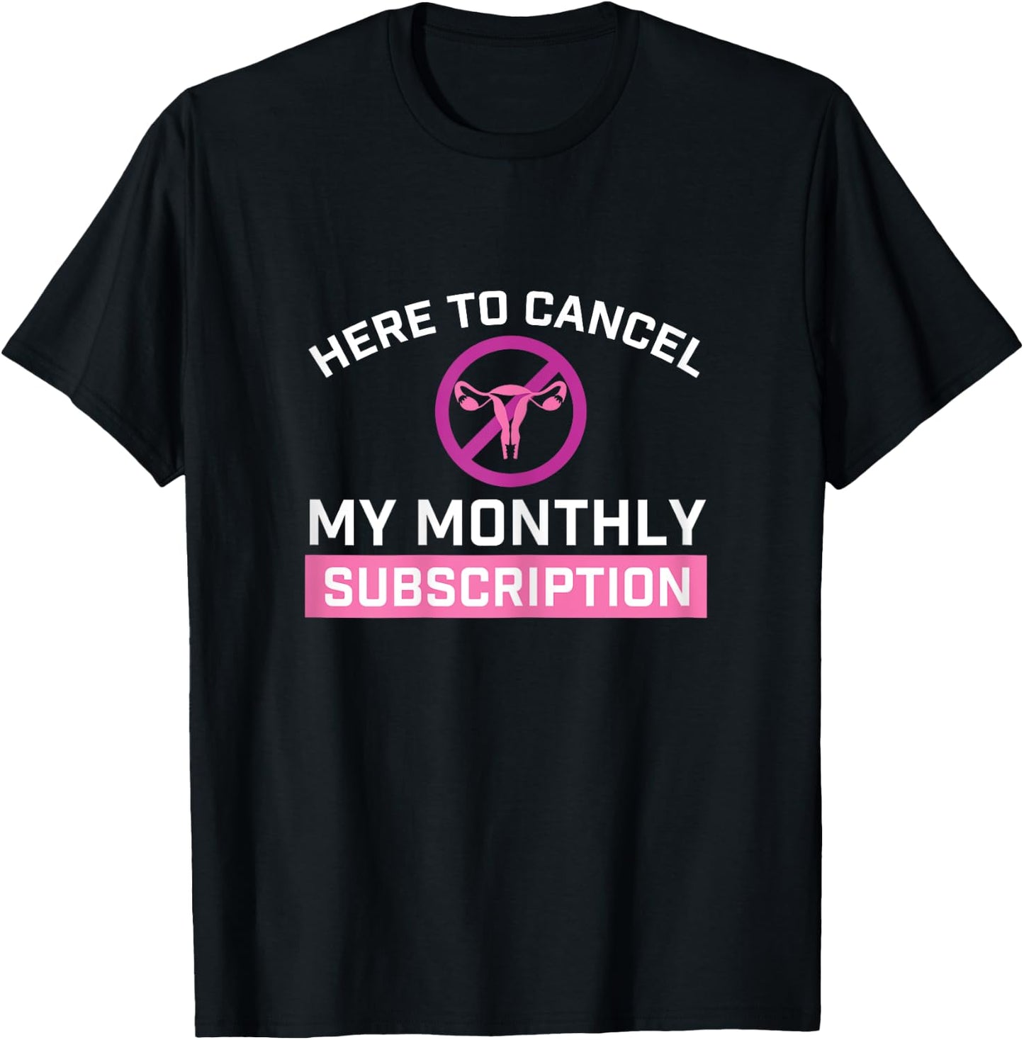 Cancel My Monthly Subscription - Hysterectomy Uterus Surgery T-Shirt - T-Shirt | Black