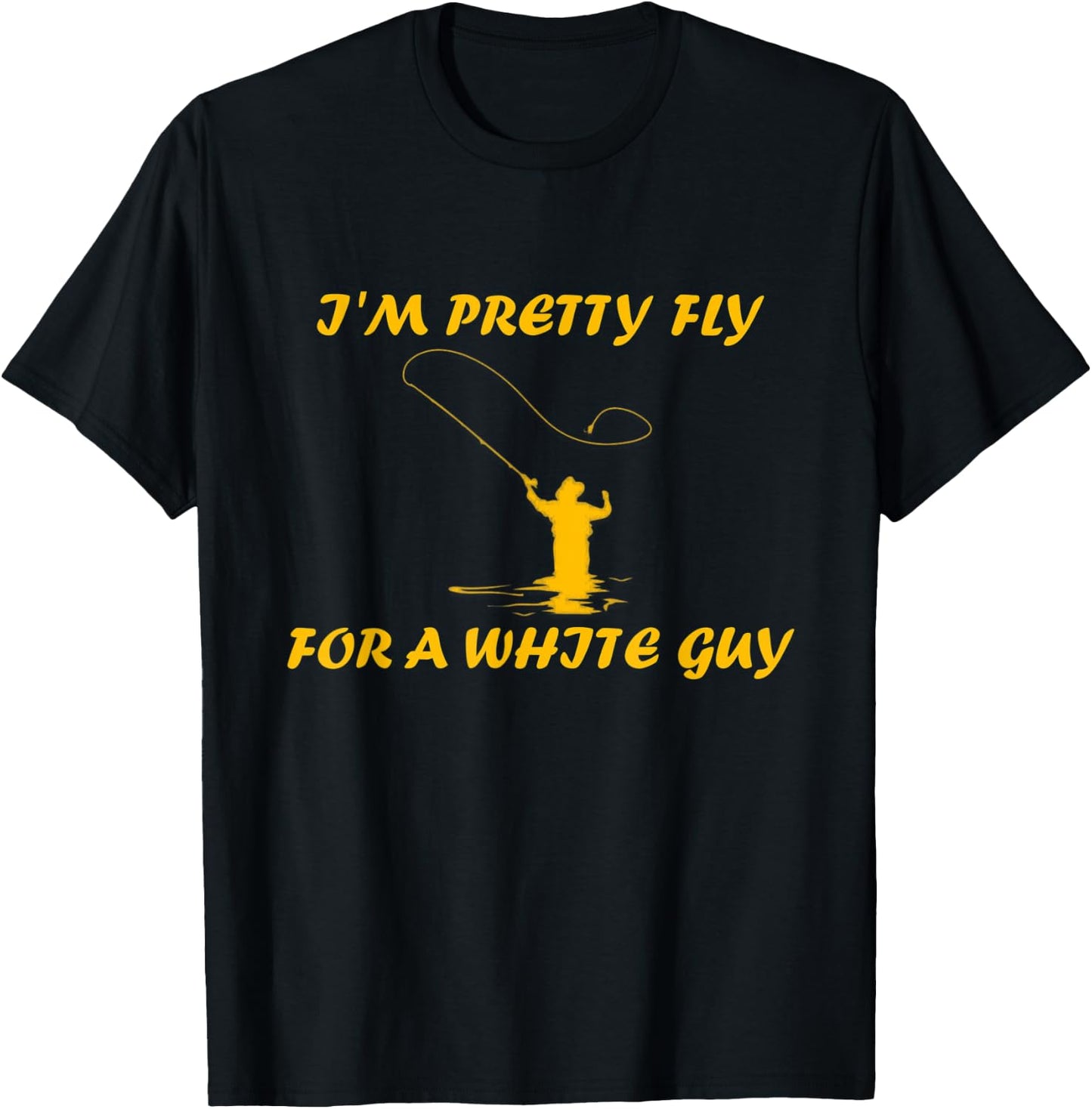 I’m Pretty Fly For A White Guy Funny Fly Fishing T-Shirt - T-Shirt | Black