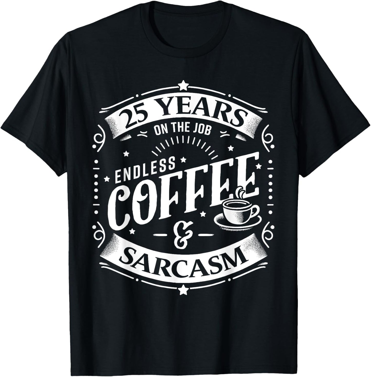 25 Years on the Job Coffee and Sarcasm 25th Work Anniversary T-Shirt - T-Shirt | Black