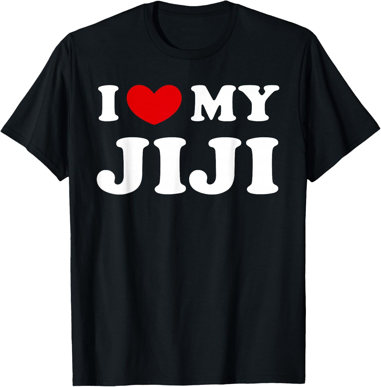 I Love My Jiji, I Love My Jiji T-Shirt - T-Shirt | Black