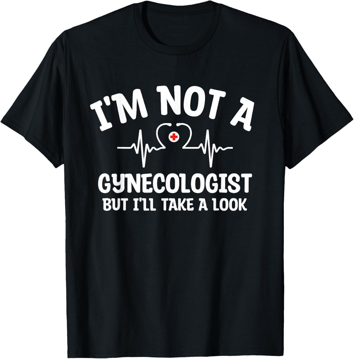 I'm Not A Gynecologist But I'll Take A Look Funny Humor Meme T-Shirt - T-Shirt | Black