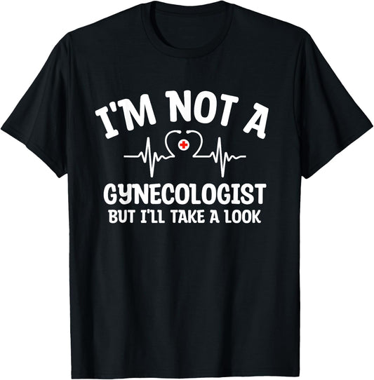 I'm Not A Gynecologist But I'll Take A Look Funny Humor Meme T-Shirt - T-Shirt | Black