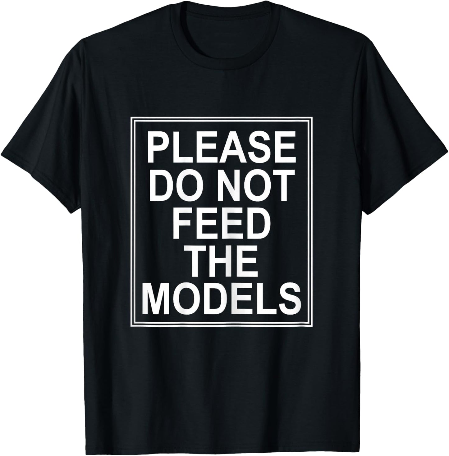 Please Do Not Feed the Models T-Shirt - T-Shirt | Black