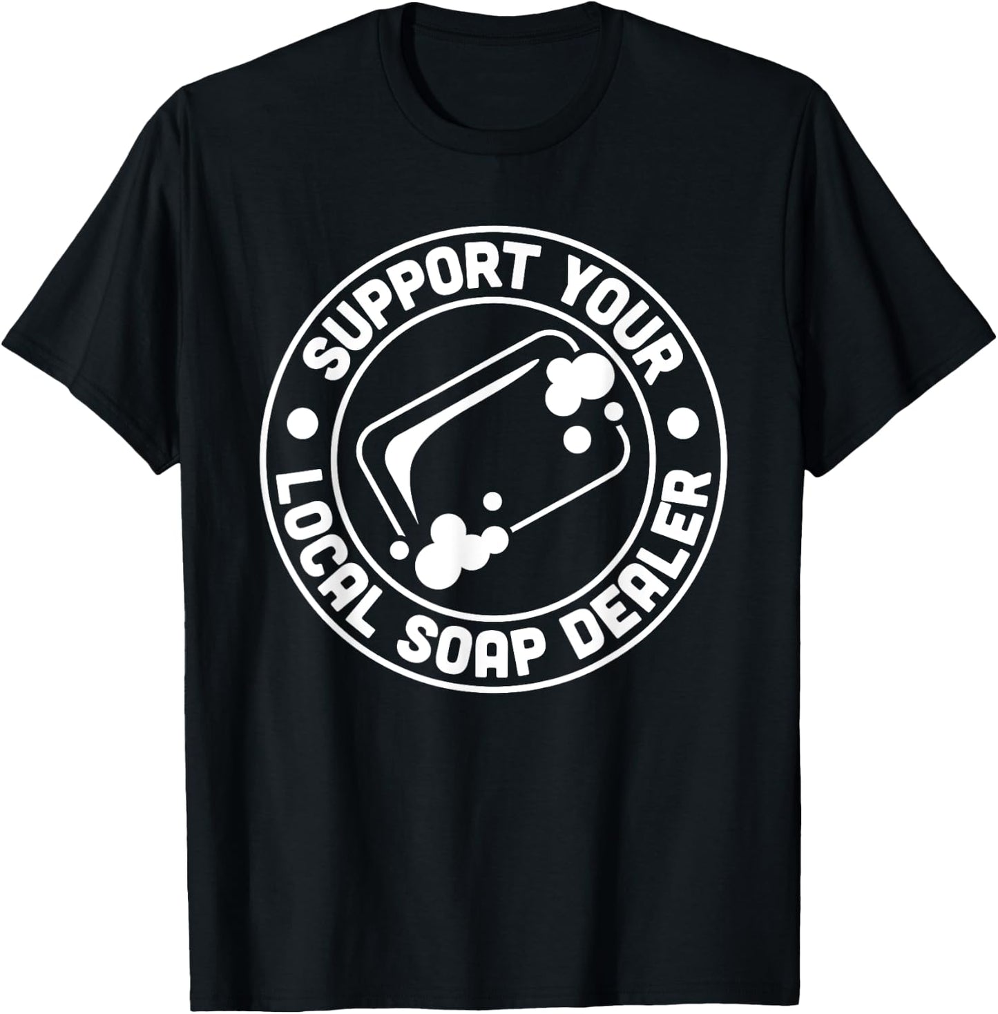 Support Your Local Soap Dealer Soap Making Handmade T-Shirt - T-Shirt | Black