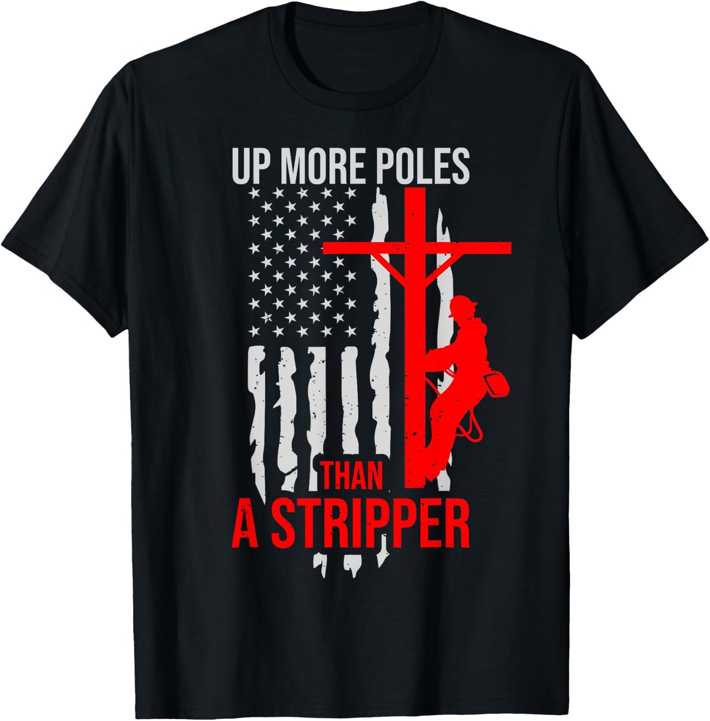 Up More Poles Than A Stripper Funny Power Lineman T-Shirt - T-Shirt | Black