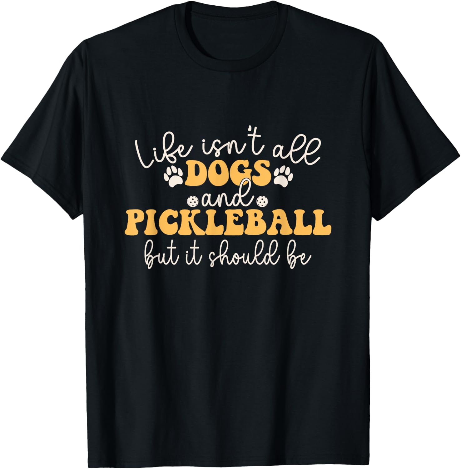 Life Isn't All Dogs and Pickleball Player - Pickleball Dog T-Shirt - T-Shirt | Black