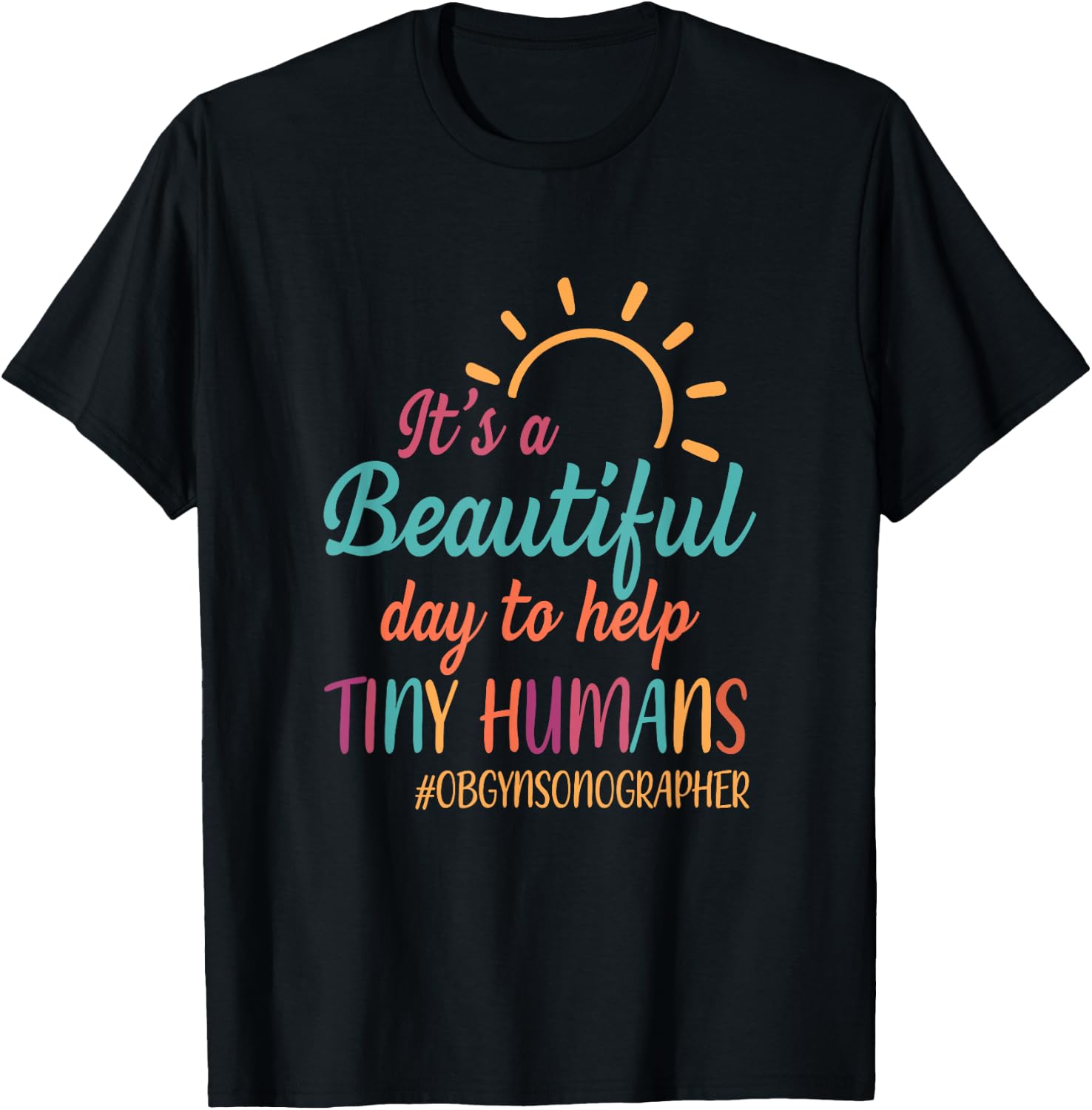Beautiful Day To Help Tiny Humans Proud OB GYN Sonographer T-Shirt - T-Shirt | Black